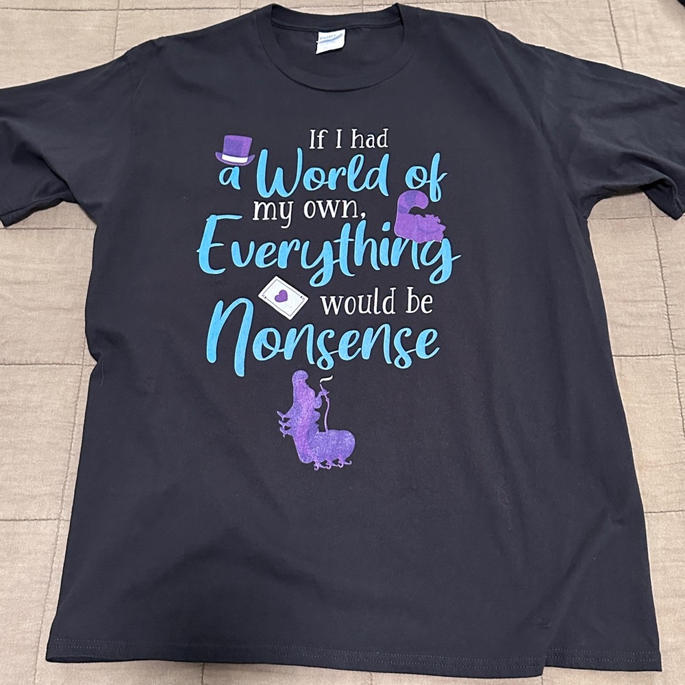 Alice in Wonderland  “If I Had a World of My Own, Everything Would Be Nonsense”